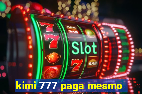 kimi 777 paga mesmo